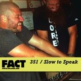 Slow To Speak - FACT Mix 351 (15-10-2012)