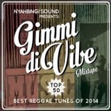 Gimmi Di Vibe Mixtape by Nyahbingi Sound - Best Reggae Tunes of 2014
