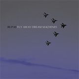 Rupas - Fly Away Dream Machines (2005 12 17)