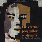 The Eternal Progenitor Of Dreams - A Blend Of Spiritual Funky Jazz Rarities