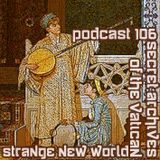 Strange New World - Secret Archives of the Vatican Podcast 106