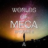 WORLDS of MeCa: Episode 8