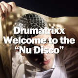 Drumatrixx - Welcome to the Nu Disco