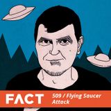 FACT mix 509 - Flying Saucer Attack (Aug '15)