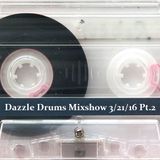 Dazzle Drums Mixshow 3/21/16 Pt.2