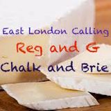 Reg and G......Chalk and Brie
