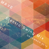Mave | Electro Swing Mix | December 2012 Mix