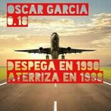 Oscar Garcia 0.18 (Despega en 1990, Aterriza en 1998)