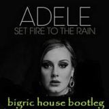 Adele - Set Fire To The Rain (BigRic House Bootleg)