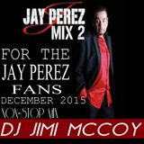 JAY PEREZ MIX 2 DECEMBER 2015 DJ JIMI M