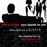 Life is when you speak to me - Jody D(igital)-Jay Mix Podcast Set