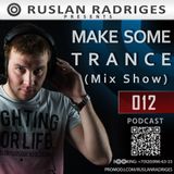 Ruslan Radriges - Make Some Trance 012 (Mix Show)