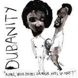 Dubanity - Alors, vous faites l'amour avec lamort?