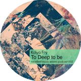 Kolya Fry - To Deep to be part 2 (Excellent music waves podcast 002)