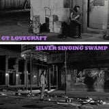 Silver Singing Swamp by G.T. Lovecraft