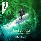 Irked vol. 12 - Houston We Have An Idiot (Solid Steel)