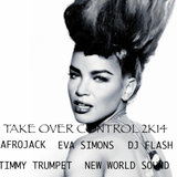 DJ Flash with Afrojack, Eva Simons, Timmy Trumpet and New World Sound - Take Over Control 2K14