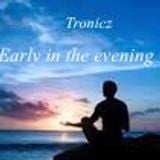 Tronicz - Early in the evening mix #5