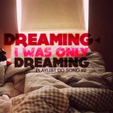Dreaming, I was only dreaming - Playlist do Sono #2