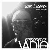 VADIO 027 :: Xan Lucero (Flammable, Work!, Seattle)