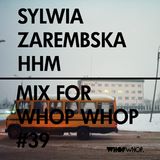 Sylwia Zarembska (HHM) - Mix For Whopwhop #39