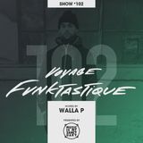 VOYAGE FUNKTASTIQUE - Show #102 (Hosted by Walla P)