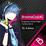 BranimeCast#0 - Programa Anime Night ( 13-03-2015 )