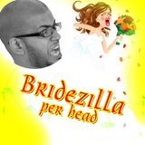 Bridezilla per head