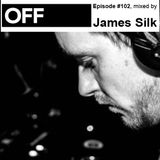 OFF Recordings Podcast Episode #102, mixed by James Silk