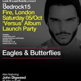 Eagles & Butterflies - Live @ Bedrock 15, Fire, London 10/05/2013