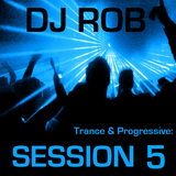 DJ Rob - Trance & Progressive: Session 5 (17/01/12)
