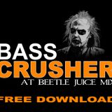 BASSCRUSHER @BeetleJuice