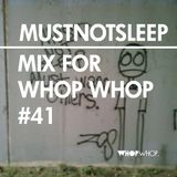 Mustnotsleep - Mix For Whopwhop #41