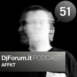 Djforum.it Podcast #51: AFFKT