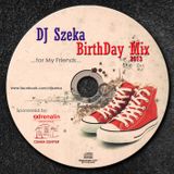 Dj Szeka - BirthDayMix ..for My Friends 2013!