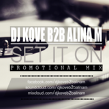 DJ Kove b2b Alina M - Set it on (Promotional Mix)