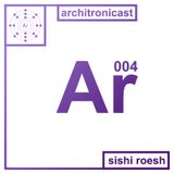 Architronicast 004 | Mixed by Sishi Roesch