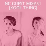 NC GUEST MIX#51: KOOL THING
