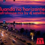 Luanda No Horizonte Vol 1 By Dj Satelite - Akwaaba Musica & Seres Produções