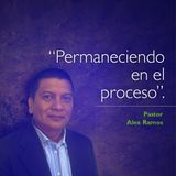 Permaneciendo en el proceso - Pastor Alex Ramos