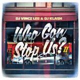 Dj Vincz Lee & Dj Klash - Who Gon Stop Us? Pt.2