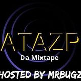 ATAZP DA Mixtape.....Hosted by MrBugz