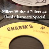 Killers Without Fillers #2 - Lloyd Charmers Special