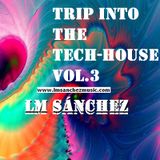 Trip into the Tech-House - Vol 3- DJ LM Sánchez