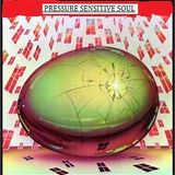 PRESSURE SENSITIVE SOUL