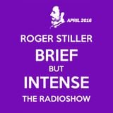 Roger Stiller - Brief But Intense - RadioShow April 2016