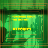 Meyority - Something about the Eighties