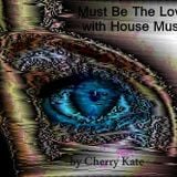 Must Be The Love with House Music