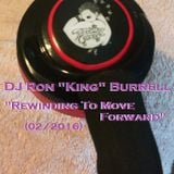 DJ Ron King Burrell - Rewinding To Move Foward (02-2016)