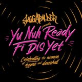 Yu Nuh Ready Fi Dis Yet